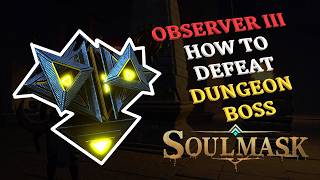 Observer III (Level 45) Dungeon Boss - How To Defeat It - SOULMASK