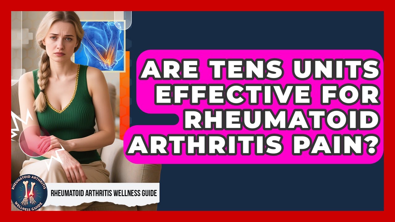 Are TENS Units Effective For Rheumatoid Arthritis Pain? - Rheumatoid Arthritis Wellness Guide