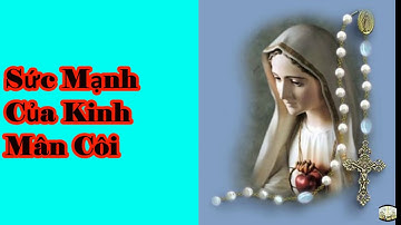 Sức Mạnh  Của Kinh Mân Côi