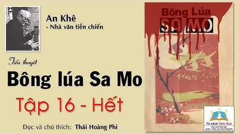 BÔNG LÚA SA MO. Tập Mười Sáu - Hết. Tác giả: An Khê. Người đọc: Thái Hoàng Phi