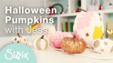 Sizzix: Pumpkin Decorating Using Sizzix Effectz with Designer Jess