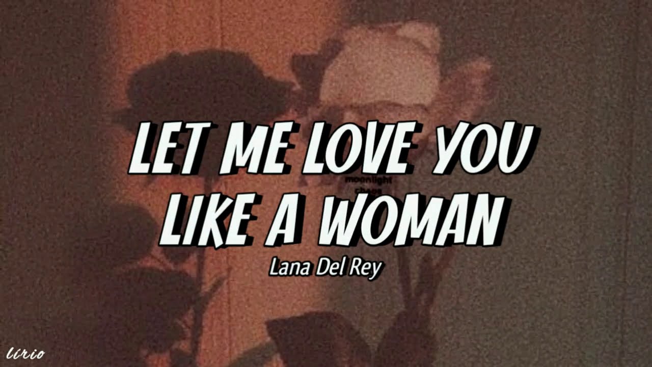 Let Me Love You Like A Woman (Tradução em Português) – Lana Del Rey