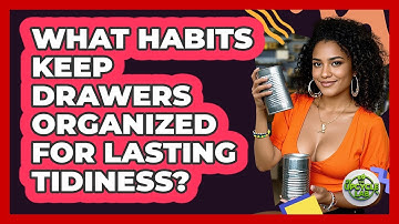 What Habits Keep Drawers Organized For Lasting Tidiness? - The Upcycle Lab