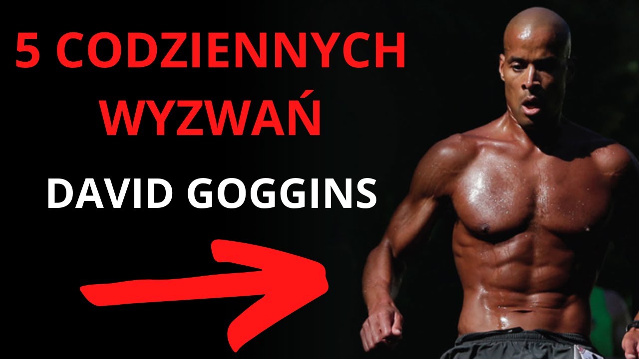 5 Codziennych Wyzwań, które odmienią twoje życie - David Goggins