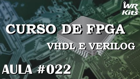 CONTADORES EM VHDL | Curso de FPGA #022