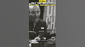 Only Two Industries Call their Customers Users - Pitbull