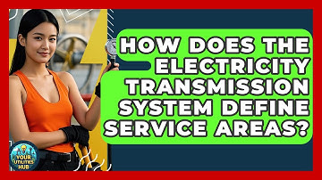 How Does The Electricity Transmission System Define Service Areas? - Your Utilities Hub