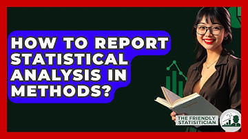 How To Report Statistical Analysis In Methods? - The Friendly Statistician