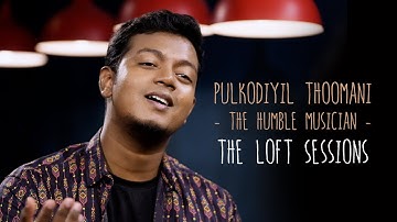 Pulkodiyil Thoomani | The Humble Musician | The Loft Sessions @wonderwallmedia