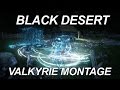 Black desert  valkyrie class montage