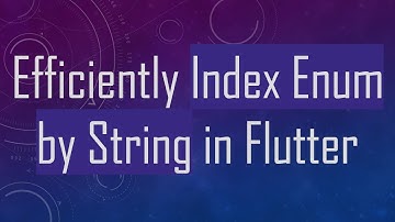 Efficiently Index Enum by String in Flutter