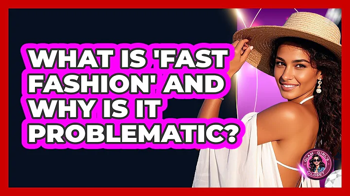 What Is 'Fast Fashion' And Why Is It Problematic? - Glam Girl's Closet