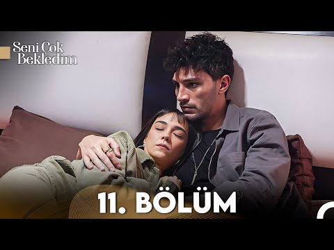 Seni Çok Bekledim 11. Bölüm (FULL HD)