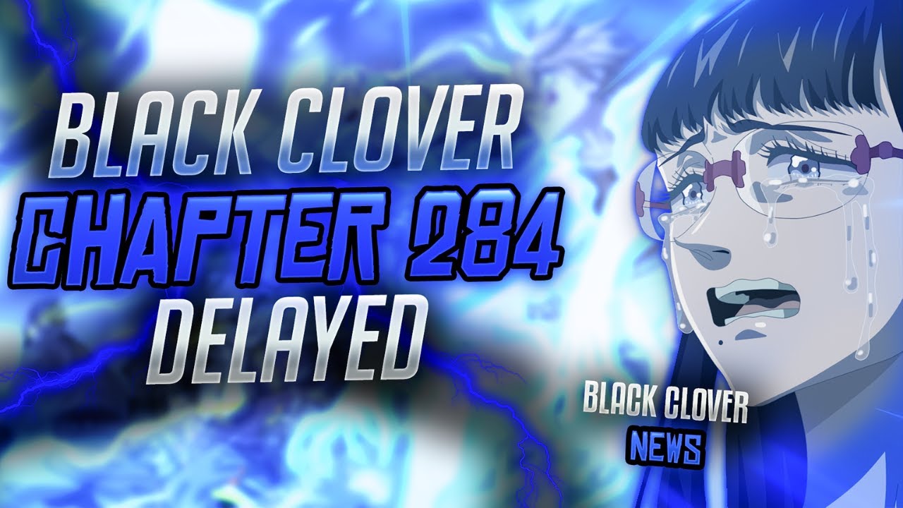 Black Clover Chapter 284 Spoiler Leaks Delayed Sudden Break Youtube