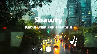 Shawty Kabul Olan Tek Duamsın