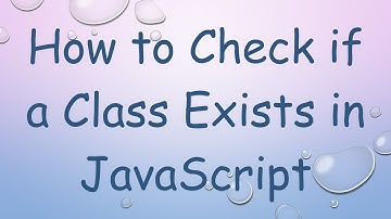 How to Check if a Class Exists in JavaScript