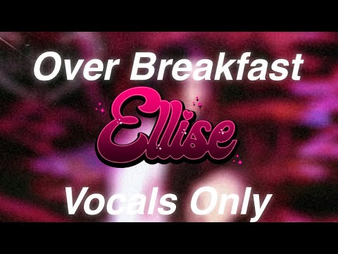 Over Breakfast by Ellise (Vocals Only)