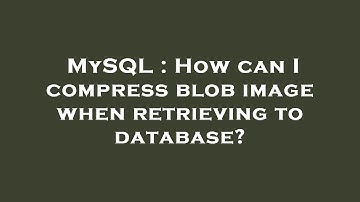 MySQL : How can I compress blob image when retrieving to database?