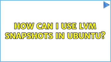 Ubuntu: How can I use LVM snapshots in Ubuntu?