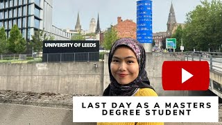 LAST DAY As a Student in University of Leeds, UK | Completed My Masters Degree