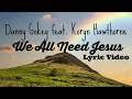 Danny Gokey- We All Need Jesus (feat. Koryn Hawthorne) (Lyric Video)
