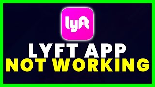 Lyft App Not Working: How to Fix Lyft App Not Working