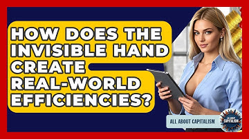 How Does The Invisible Hand Create Real-world Efficiencies? - All About Capitalism