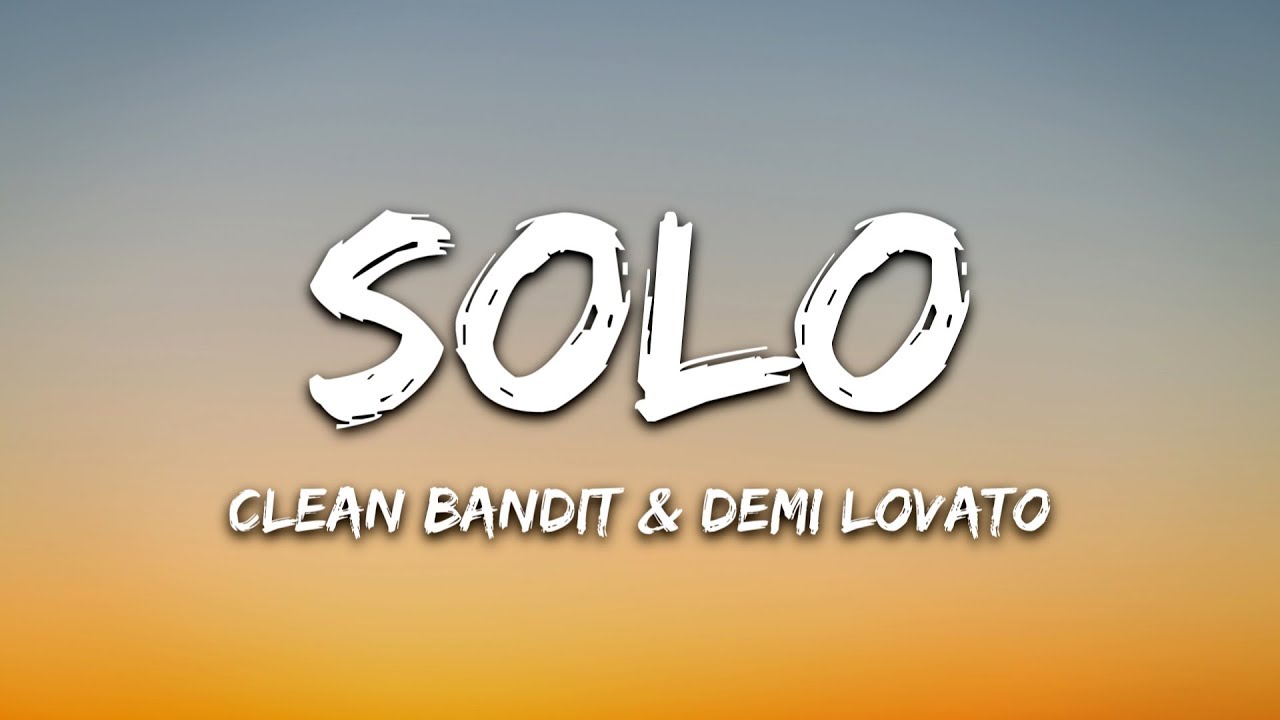 Clean Bandit   Solo Lyrics Ft Demi Lovato