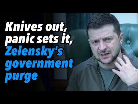 Knives out, panic sets it, Zelensky's government purge