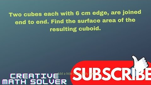 Two cubes each with 6 cm edge, are joined end to end. Find the surface area of the resulting cuboid.