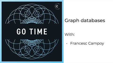 Go Time #108: Graph Databases (podcast)