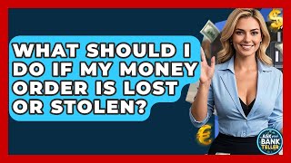 What Should I Do If My Money Order Is Lost Or Stolen? - Ask Your Bank Teller Wealth