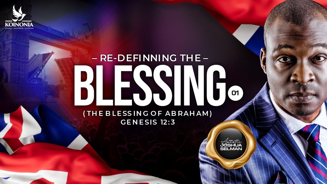RE-DEFINING THE BLESSING (THE BLESSING OF ABRAHAM) || LEICESTER-UK || DAY 1 || APOSTLE JOSHUA SELMAN