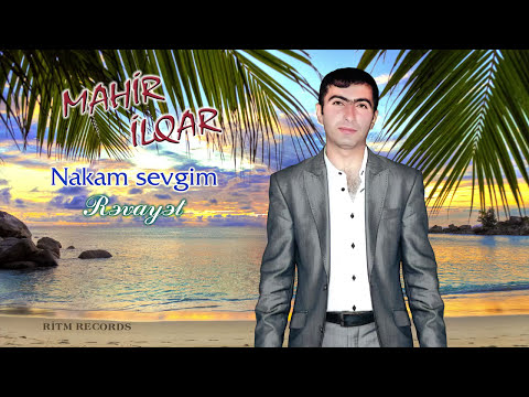 Mahir Ilqar - Nakam sevgim (Revayet)