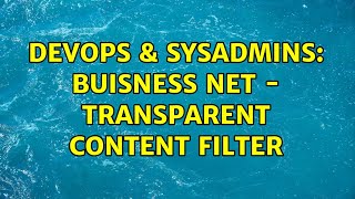 DevOps & SysAdmins: Buisness NET - Transparent Content Filter