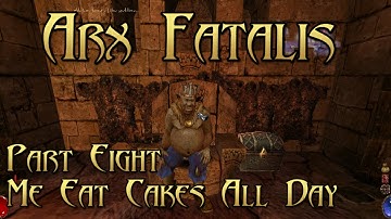Arx Fatalis - Part 8: Me Eat Cakes All Day