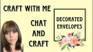 CRAFT WITH ME - RELAXING CHAT AND CRAFTING DECORATED ENVELOPES ASMR