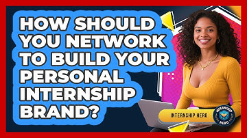 How Should You Network To Build Your Personal Internship Brand? - Internship Hero