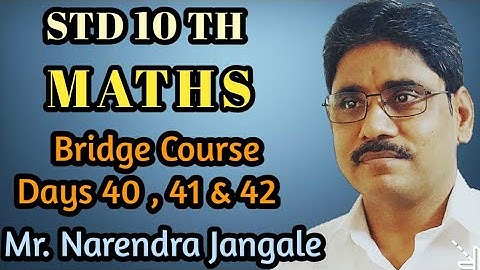 BRIDGE COURSE / STD 10 TH/ MATHEMATICS / DAYS 40 ,41 &42