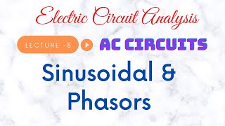 Electric Circuit Analysis | Lecture - 8A | Sinusoidal and Phasors