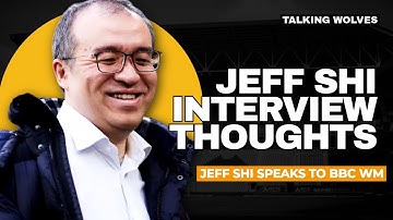 Jeff Shi Has Spoken… Thoughts & Summary From Latest BBC WM Podcast