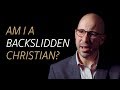 Am I a backslidden Christian or an unbeliever?