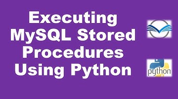Stored Procedures in mysql | How to create and execute mysql stored procedures using python