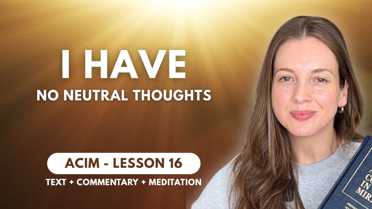 There is no neutral THOUGHTS | ACIM Lesson 16 + PRACTICE 🚀✨