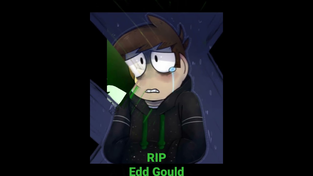 Rest in peace Edd Gould😭😭,Thank You for Eddsworld