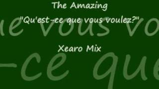 The Amazing - Qu&#39;est-ce que vous voulez? (Xearo mix)