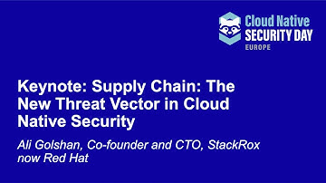 Keynote: Supply Chain: The New Threat Vector in Cloud Native Security - Ali Golshan