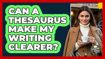 Can A Thesaurus Make My Writing Clearer?