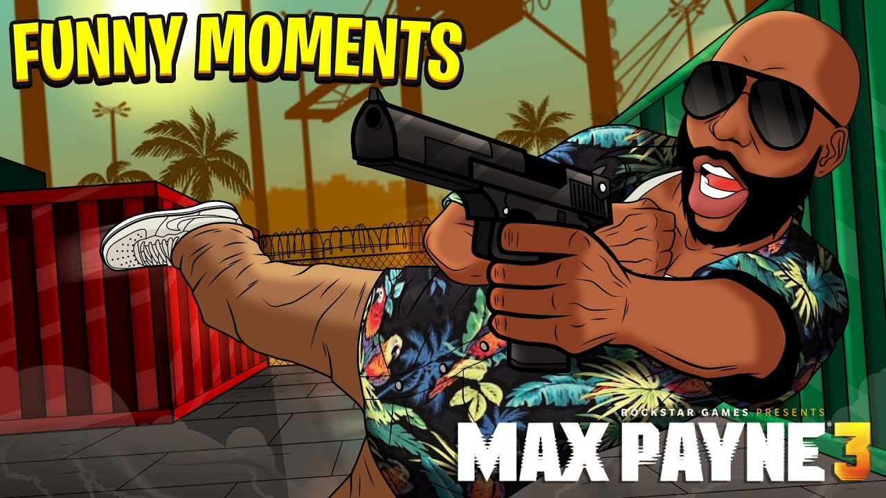 Funny Moments Montage Vol. 70! "MAX PAYNE 3" YouTube