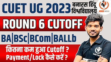 BHU 6th Round Cutoff for CUET UG Students Published Go and Check your Cutoff Now | BA|BSc|BCom|BALLb